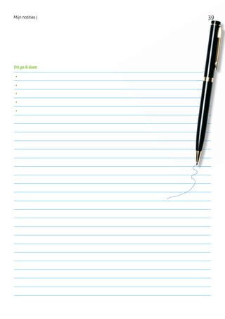 39Mijn notities | 39
Dit ga ik doen:
 