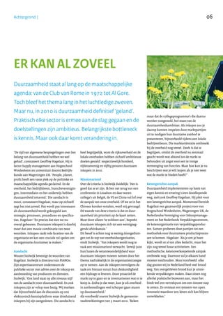 06Achtergrond |
‘De tijd van algemene bespiegelingen over het
belang van duurzaamheid hebben we wel
gehad’, constateert Geoffrey Hagelaar. Hij is
lector Supply management aan Hogeschool
Windesheim en universitair docent Bedrijfs-
kunde aan Wageningen UR. ‘People, planet,
profit heeft een vaste plek op de politieke en
maatschappelijke agenda geclaimd. En de
overheid, het bedrijfsleven, brancheverenigin-
gen, intermediairs en het onderwijs hebben
duurzaamheid omarmd.’ Die aandacht is
mooi, constateert Hagelaar, maar op zichzelf
zegt het niet zoveel. Het wordt pas interessant
als duurzaamheid wordt gekoppeld aan
strategie, processen, procedures en specifica-
ties. Hagelaar: ‘En precies dat zien we nu
overal gebeuren. Duurzaam inkopen is daarbij
meer dan een mooie combinatie van twee
woorden. Inkopen raakt vele facetten van de
organisatie en kan een cruciale rol spelen om
de organisatie duurzamer te maken.’
Aandacht
Wouter Stolwijk bevestigt de woorden van
Hagelaar. Stolwijk is directeur van PIANOo.
Zijn expertisecentrum ondersteunt de
publieke sector met advies over de inkoop en
aanbesteding van producten en diensten.
Stolwijk: ‘Ons land staat op alle niveaus stijf
van de aandacht voor duurzaamheid. En ook
inkopers zijn er volop mee bezig. Wij merken
dat bijvoorbeeld aan de discussies op ons
elektronisch kennisplatform waar drieduizend
inkopers bij zijn aangesloten. Die aandacht is
heel begrijpelijk, want de rijksoverheid en de
lokale overheden hebben zichzelf ambitieuze
doelen gesteld: respectievelijk honderd,
vijfenzeventig en vijftig procent duurzaam
inkopen in 2010.
Missionarisrol
Over de criteria is Stolwijk duidelijk: ‘Het is
goed dat ze er zijn. Ik ben net terug van een
conferentie in Lissabon en daar waren
collega’s uit België, de VS en China vol lof over
de aanpak van onze overheid. Of we ze in het
Chinees konden vertalen, werd mij gevraagd.
Dé waarde van deze criteria is dat ze duur-
zaamheid als prioriteit op de kaart zetten.
Maar door alleen ‘te voldoen aan’, beperkt
duurzaam inkopen zich tot een weinigzeg-
gende afvinksessie.’
Dit besef is echter nog te weinig doorgedron-
gen tot de top van overheidsorganisaties,
vindt Stolwijk. ‘Van inkopers wordt nog te
vaak een missionarisrol verwacht. Terwijl juist
hun bazen de verantwoordelijkheid voor
duurzaam inkopen moeten nemen door het
thema nadrukkelijk in de organisatiestrategie
op te nemen. Aan de inkopers vervolgens de
taak om hieraan vanuit hun deskundigheid
een bijdrage te leveren. Door proactief de
markt op te gaan en te inventariseren wat er te
koop is. Zodra je dat weet, kun je als overheid
in aanbestedingen veel scherper gaan sturen
op duurzaamheid.’
Als voorbeeld noemt Stolwijk de gemeente-
raadsverkiezingen van 3 maart 2010. ‘Reken
maar dat de collegeprogramma’s die daarna
worden vastgesteld, bol staan van de
duurzaamheidsambities. Als inkoper zou je
daarop kunnen inspelen door marktpartijen
uit te nodigen hun duurzame aanbod te
presenteren, bijvoorbeeld tijdens een lokale
bedrijvenbeurs. Die marktoriëntatie ontbreekt
bij de overheid nog teveel. Deels is dat te
begrijpen, omdat de overheid nu eenmaal
geacht wordt wat afstand tot de markt te
behouden uit angst voor een te innige
vermenging van functies. Maar hoe kun je nu
beschrijven wat je wilt kopen als je niet weet
wat de markt te bieden heeft?’
Ketengerichte aanpak
Duurzaamheid implementeren op basis van
eigen kennis en ervaring is een doodlopende
weg, stelt ook Geoffrey Hagelaar. Hij pleit voor
een ketengerichte aanpak. Momenteel bereidt
Hagelaar een gezamenlijk project voor van
Hogeschool Windesheim, Wageningen UR, de
Nederlandse Vereniging voor Inkoopmanage-
ment en het Nederlands Verpakkingscentrum,
de ketenorganisatie van verpakkingsproduc-
ten. Samen proberen deze partijen tot een
methodiek voor duurzamere productieproces-
sen te komen. Hagelaar: ‘Als je om je heen
kijkt, wordt er al van alles bedacht, maar het
zijn nog teveel losse activiteiten. Een
methodische, ketenoverkoepelende aanpak
ontbreekt nog. Daarvoor zul je elkaars hand
moeten vasthouden. Mooi voorbeeld: elke
dag gooien wij in Nederland heel veel brood
weg. Van overgebleven brood kun je uitste-
kende verpakkingen maken. Daar zitten nog
allerlei praktische bezwaren aan, maar het
biedt wel een vertrekpunt om een nieuwe stap
te zetten. Zo ontstaat een systeem van open
innovatie waardoor een keten zich kan blijven
ontwikkelen.’
ER KAN AL ZOVEEL
Duurzaamheid staat al lang op de maatschappelijke
agenda: van de Club van Rome in 1972 tot Al Gore.
Toch bleef het thema lang in het luchtledige zweven.
Maar nu, in 2010 is duurzaamheid definitief ‘geland’.
Praktisch elke sector is ermee aan de slag gegaan en de
doelstellingen zijn ambitieus. Belangrijkste bottleneck
is kennis. Maar ook daar komt verandering in.
 