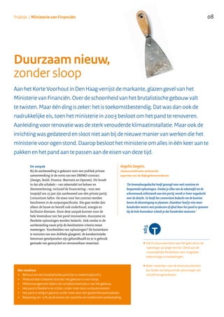 08Praktijk | Ministerie van Financiën
Duurzaam nieuw,
zonder sloop
De aanpak
Bij de aanbesteding is gekozen voor een publiek private
samenwerking in de vorm van een DBFMO-contract
(Design, Build, Finance, Maintain en Operate). Dit houdt
in dat alle schakels – van tekentafel tot beheer en
dienstverlening, inclusief de financiering – voor een
looptijd van 25 jaar zijn aanbesteed aan één private partij:
Consortium Safire. De eisen voor het contract werden
beschreven in de outputspecificatie. Die gaat verder dan
alleen de bouw en betreft ook onderhoud, energie en
facilitaire diensten. Door deze aanpak kunnen voor de
hele levensduur van het pand innovatieve, duurzame en
flexibele oplossingen worden bedacht. Ook omdat in de
aanbesteding naast prijs de kwalitatieve criteria zwaar
meewogen. Voorbeelden van oplossingen? De buitenkant
is voorzien van een dubbele glasgevel, de karakteristieke
betonnen gevelpanelen zijn gehandhaafd en er is gebruik
gemaakt van gerecycled en vernieuwbaar materiaal.
................................................................................................
•Kijk bij duurzaamheid naar het gebruik en de
opbrengst op lange termijn. Denk aan de
noodzakelijke flexibiliteit voor mogelijke
toekomstige ontwikkelingen.
•Beter nadenken over de levensduurkosten
kan leiden tot besparende oplossingen die
zichzelf terugverdienen.
Aan het Korte Voorhout in Den Haag verrijst de markante, glazen gevel van het
Ministerie van Financiën. Over de schoonheid van het brutalistische gebouw valt
te twisten. Maar één ding is zeker: het is toekomstbestendig. Dat was dan ook de
nadrukkelijke eis, toen het ministerie in 2003 besloot om het pand te renoveren.
Aanleiding voor renovatie was de sterk verouderde klimaatinstallatie. Maar ook de
inrichting was gedateerd en sloot niet aan bij de nieuwe manier van werken die het
ministerie voor ogen stond. Daarop besloot het ministerie om alles in één keer aan te
pakken en het pand aan te passen aan de eisen van deze tijd.
Het resultaat
+ Behoud van een karakteristiek pand dat nu toekomstproof is.
+ Milieuschade is beperkt doordat niet gekozen is voor sloop.
+ Milieumanagement tijdens de complete levensduur van het gebouw.
+ Het pand is flexibel in te richten, onder meer door computervloeren.
+ Het pand is veilig en gezond, onder meer door een goede klimaatinstallatie.
+ Besparing van 15% op de kosten ten opzichte van traditionele aanbesteding.
‘De levensduurgedachte heeft gezorgd voor veel creatieve én
besparende oplossingen. Omdat je álles van de tekentafel tot de
schoonmaak uitbesteedt aan één partij, wordt er beter nagedacht
over de details. Zo heeft het consortium bedacht om de kantine
boven de dienstingang te plaatsen. Daardoor hoef je niet meer
honderden meters met producten of afval door het pand te sjouwen.
Op de hele levensduur scheelt je dat honderden manuren.’
Angelia Zeegers,
clustercoördinator technische
expertise van de Rijksgebouwendienst:
...................................................................
 