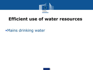 •Mains drinking water
Efficient use of water resources
 