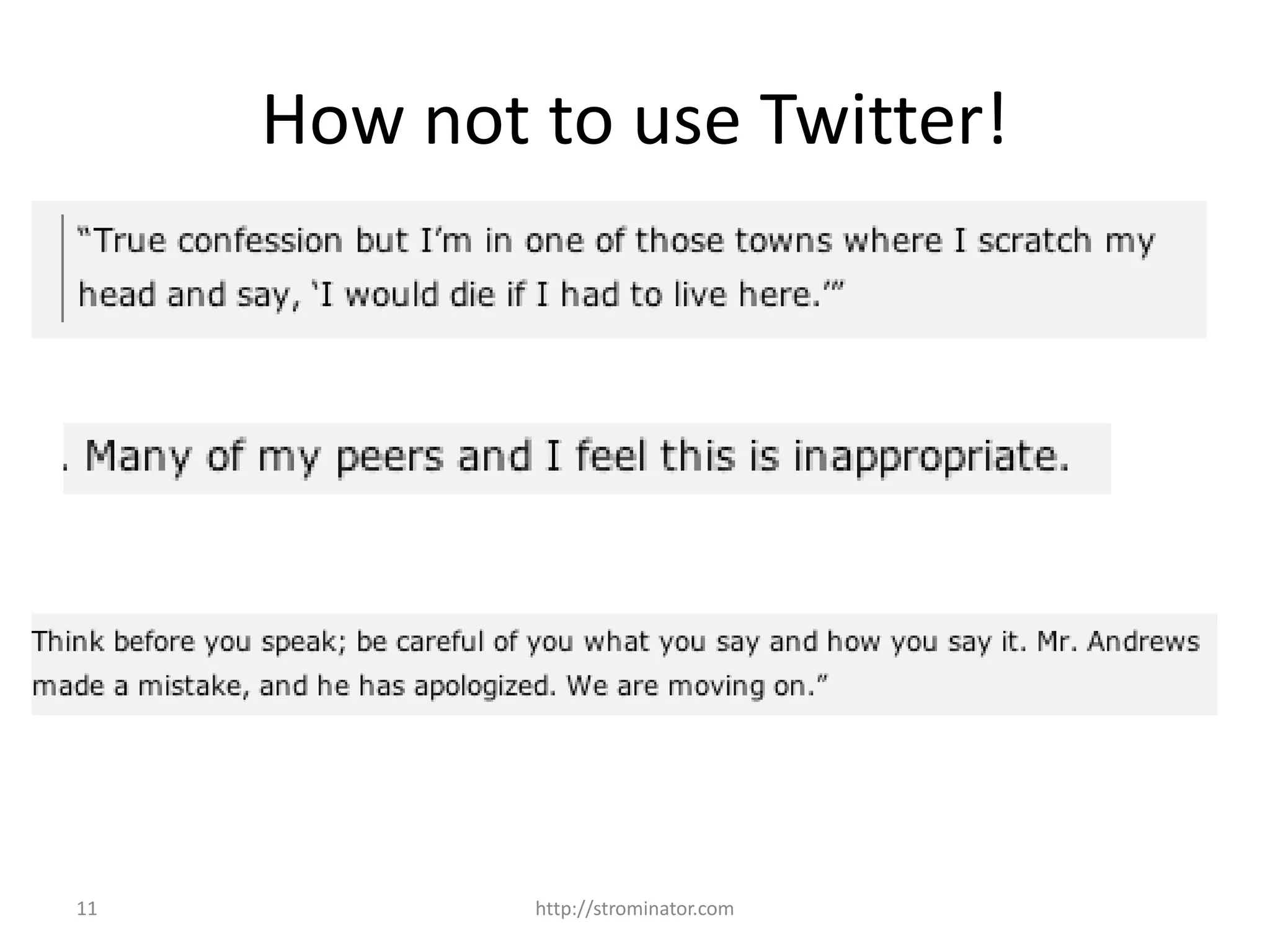11
How not to use Twitter!
http://strominator.com