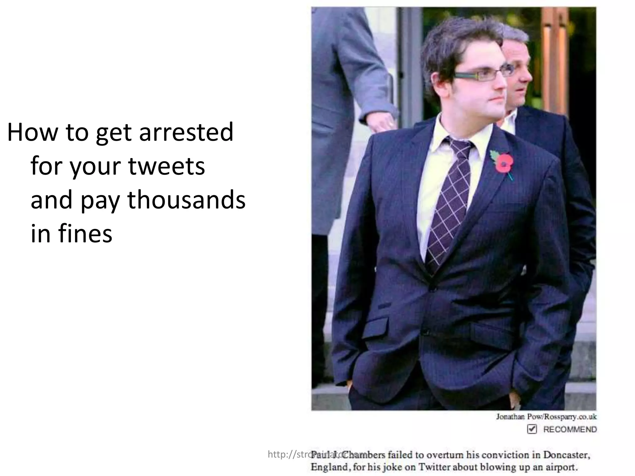 14
How to get arrested
for your tweets
and pay thousands
in fines
http://strominator.com