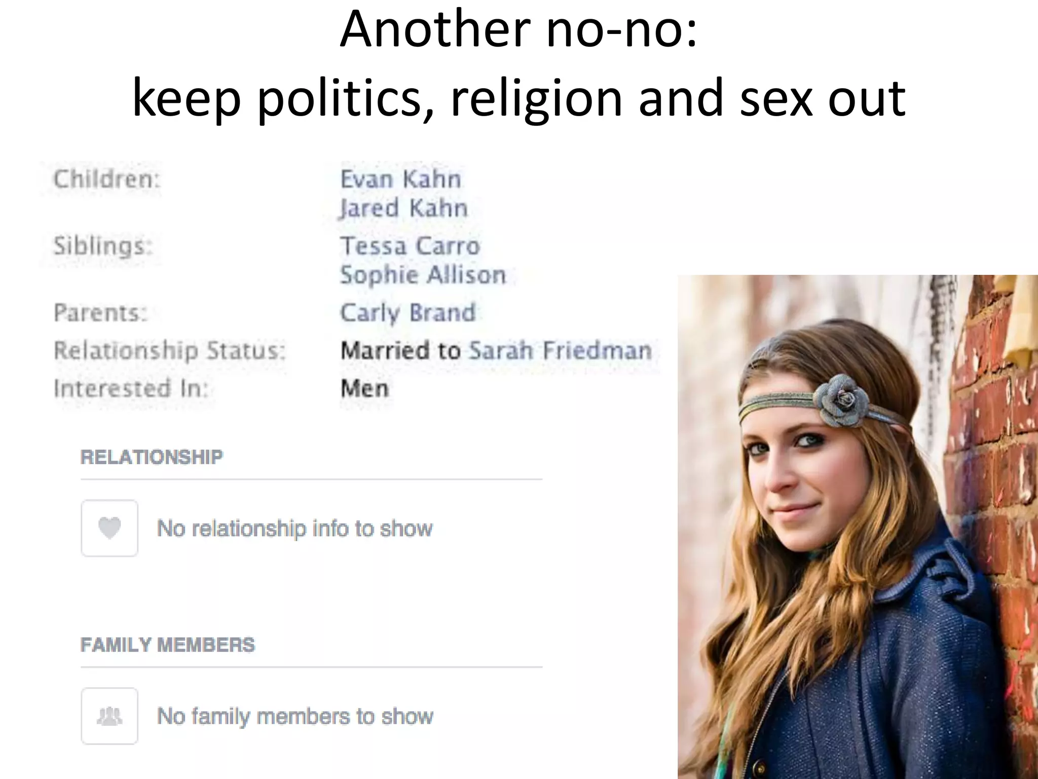 Another no-no:
keep politics, religion and sex out
16