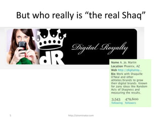 5
But who really is “the real Shaq”
http://strominator.com
 