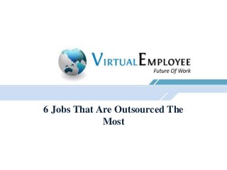 6 Jobs That Are Outsourced The
             Most
 