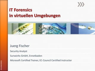 Juerg Fischer
             Security Analyst
             Sunworks GmbH, Ennetbaden
             Microsoft Certified Trainer, EC-Council Certified Instructor
©SUNWORKSS
 