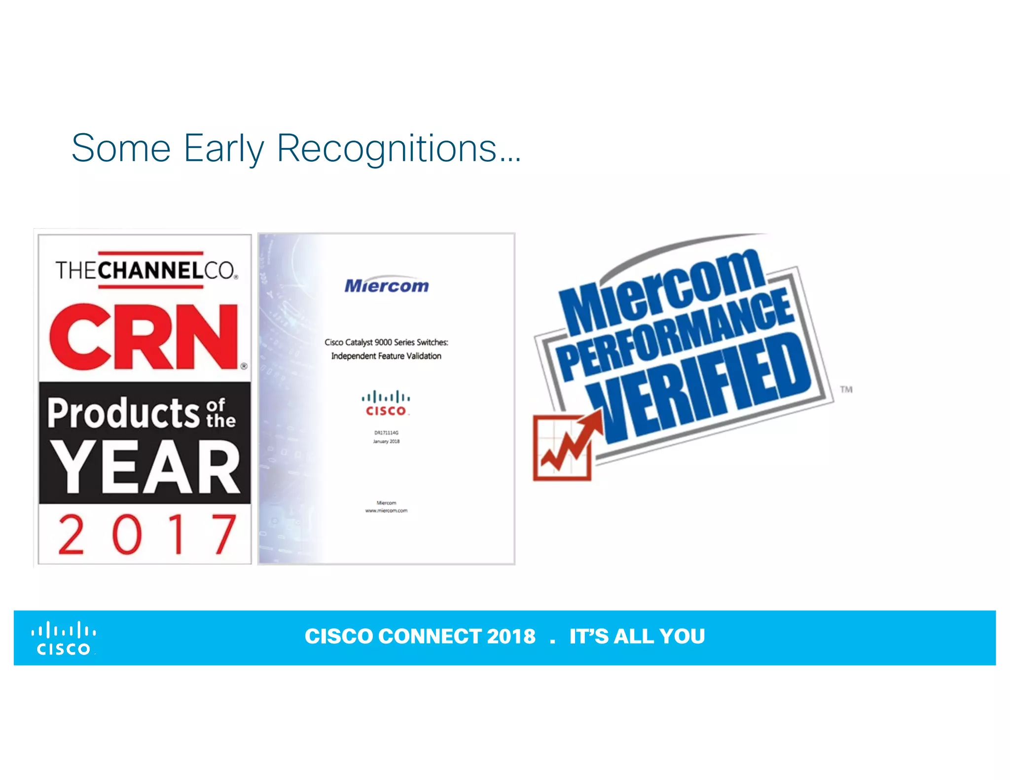 © 2017 Cisco and/or its affiliates. All rights reserved. Cisco Confidential
CISCO CONNECT 2018 . IT’S ALL YOU
Some Early Recognitions…
 