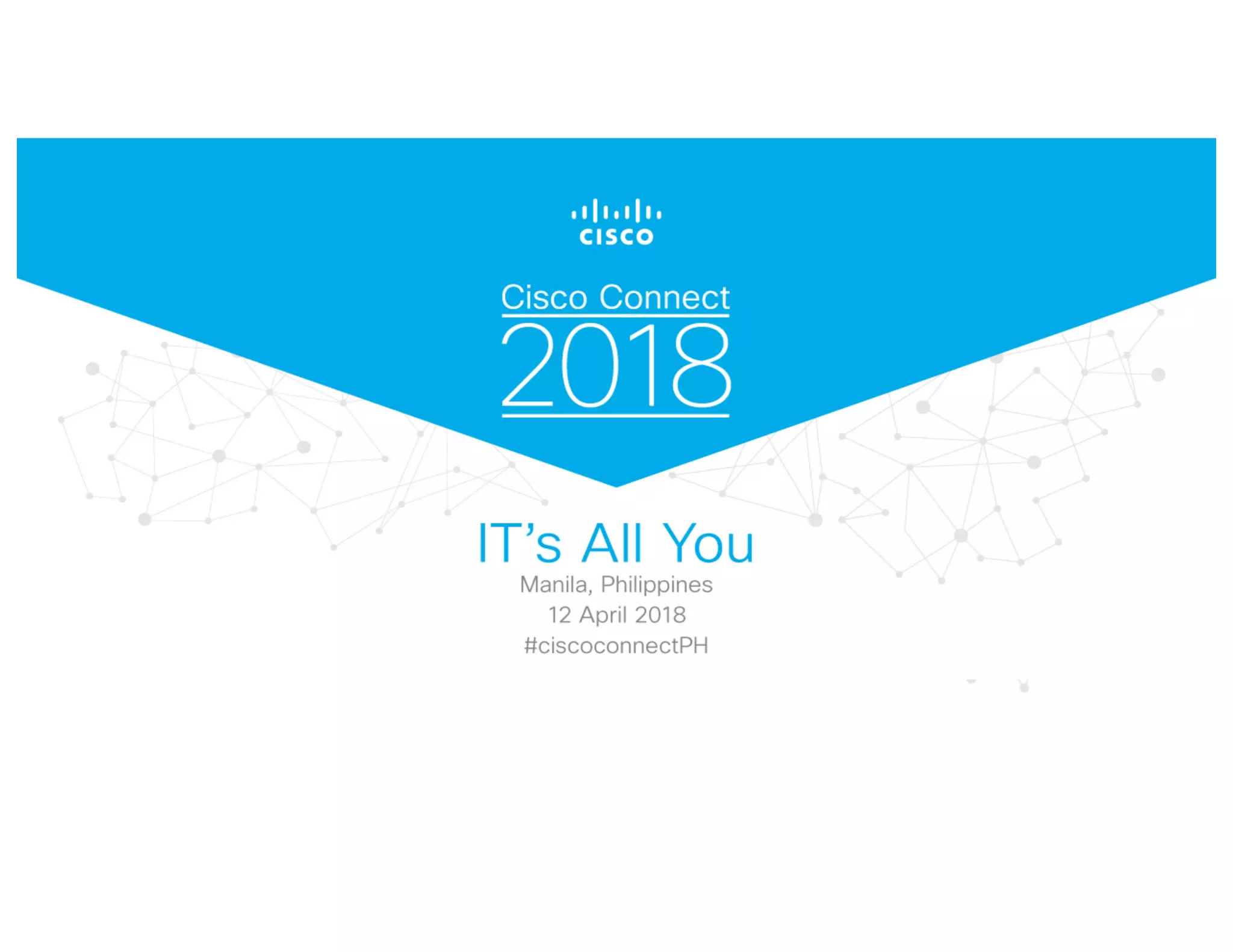  Cisco Connect 2018 Philippines - software-defined access-a transformational approach to network design and provisioning