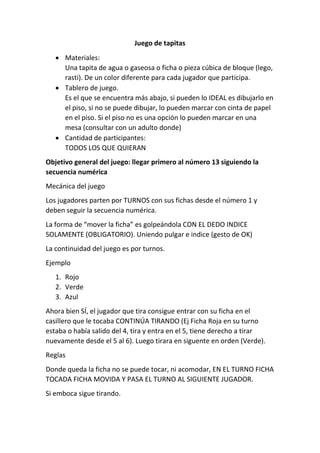 Juego de tapitas
 Materiales:
Una tapita de agua o gaseosa o ficha o pieza cúbica de bloque (lego,
rasti). De un color di...