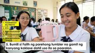 1. PAGBABAGO
NG PRESYO
2. KITA
3. Mga INAASAHAN
4. PAGKAKAUTANG
5. DEMONSTARTION
EFFECTS
5. Bumili si Faith ng parehong tumbler na gamit ng
kanyang kaklase dahil uso ito sa paaralan.
 