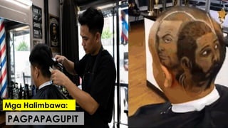 Mga Halimbawa:
PAGPAPAGUPIT
 