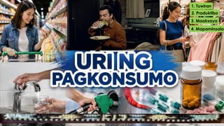 1. Tuwiran
2. Produktibo
3. Maaksaya
4. Mapaminsala
 