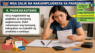 1. PAGBABAGO
NG PRESYO
2. KITA
3. Mga INAASAHAN
4. PAGKAKAUTANG
5. DEMONSTARTION
EFFECTS
 