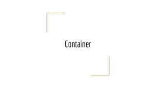Container
 