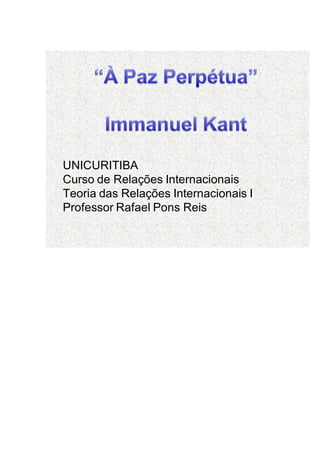 UNICURITIBA
Curso de Relações Internacionais
Teoria das Relações Internacionais I
Professor Rafael Pons Reis
 