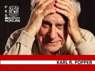 KARL R. POPPER
Fundamentos de Epistemología 2013
 
