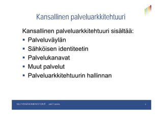 Kansallinen palveluarkkitehtuuri
Kansallinen palveluarkkitehtuuri sisältää:
Kansallinen palveluarkkitehtuuri
Kansallinen palveluarkkitehtuuri sisältää:
 Palveluväylän
 Sähköisen identiteetin
 Palvelukanavat Palvelukanavat
 Muut palvelut
 Palveluarkkitehtuurin hallinnan
pp.kk.vvvvOsastoJulkICT-toiminto 4
 