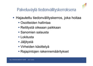 Palveluväylä tiedonvälityskerroksenaPalveluväylä tiedonvälityskerroksena
 Hajautettu tiedonvälityskerros joka hoitaa Hajautettu tiedonvälityskerros, joka hoitaa
 Osoitteiden hallintaa
 Reititystä oikeaan paikkaan
 Sanomien salaustaSanomien salausta
 Lokitusta
 Jäljitystä
 Virheiden käsittelyäy
 Rajapintojen rakennemääritykset
pp.kk.vvvvOsastoJulkICT-toiminto 7
 