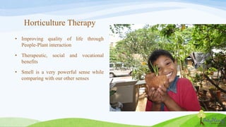 • Improving quality of life through
People-Plant interaction
• Therapeutic, social and vocational
benefits
• Smell is a ve...