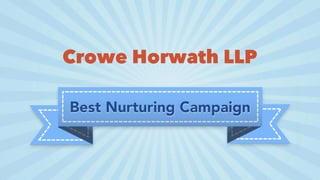 Best Nurturing Campaign
Crowe Horwath LLP
 