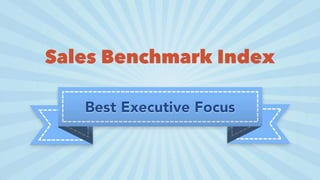 Best Executive Focus
Sales Benchmark Index
 