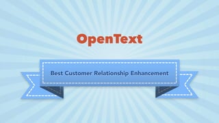Best Customer Relationship Enhancement
OpenText
 