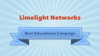 Best Educational Campaign
Limelight Networks
 