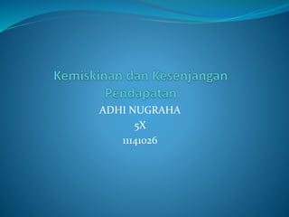 ADHI NUGRAHA
5X
11141026
 