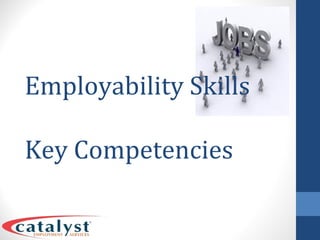 Employability Skills
Key Competencies
 