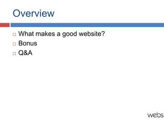 Overview
   What makes a good website?
   Bonus
   Q&A
 