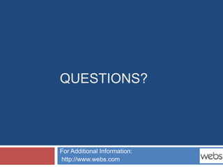 QUESTIONS?




For Additional Information:
http://www.webs.com
 