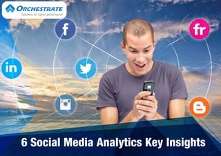 Solutions for higher performance!
6 Social Media Analytics Key Insights
 