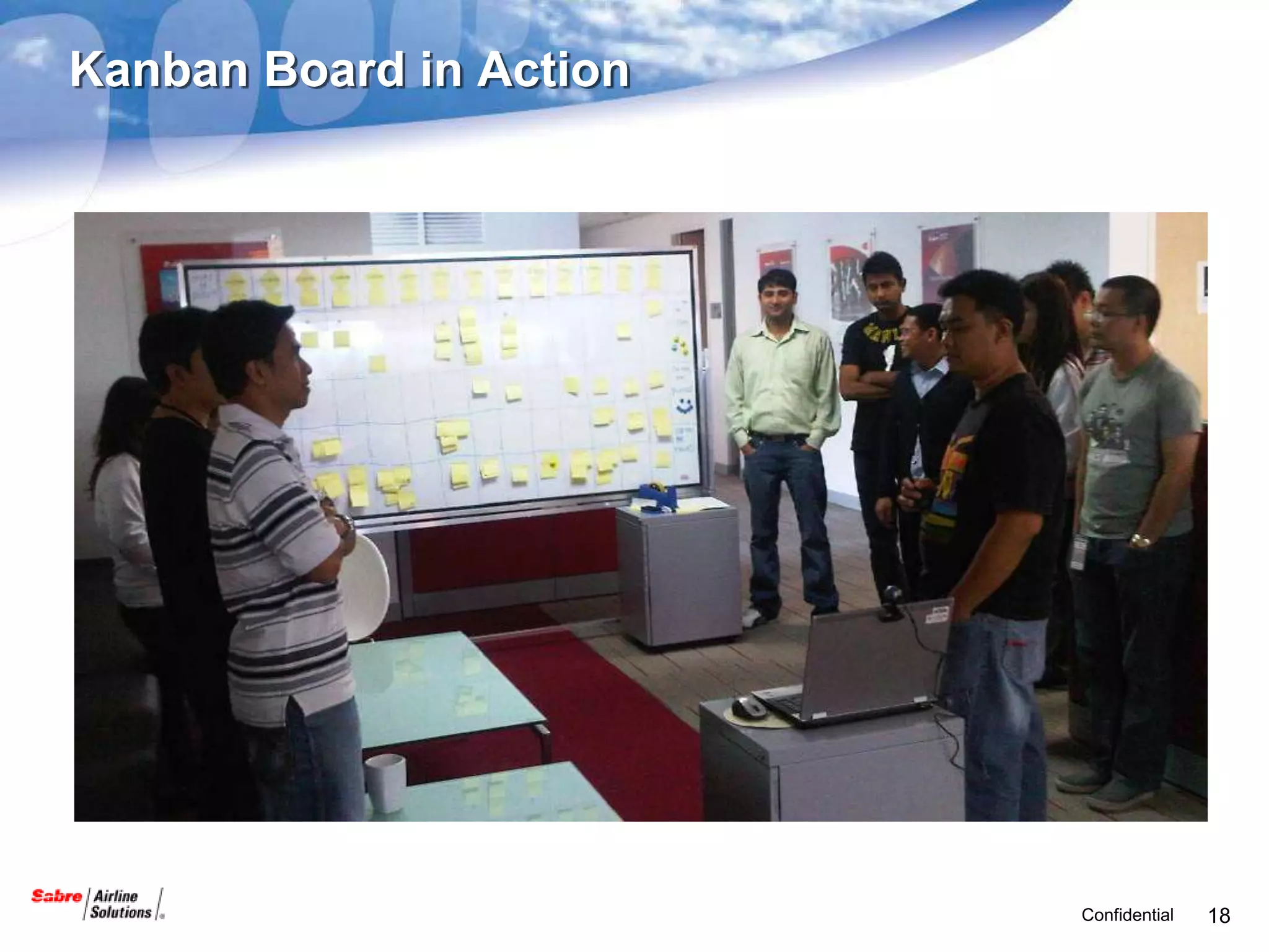 Kanban Board in Action




                         Confidential   18
 