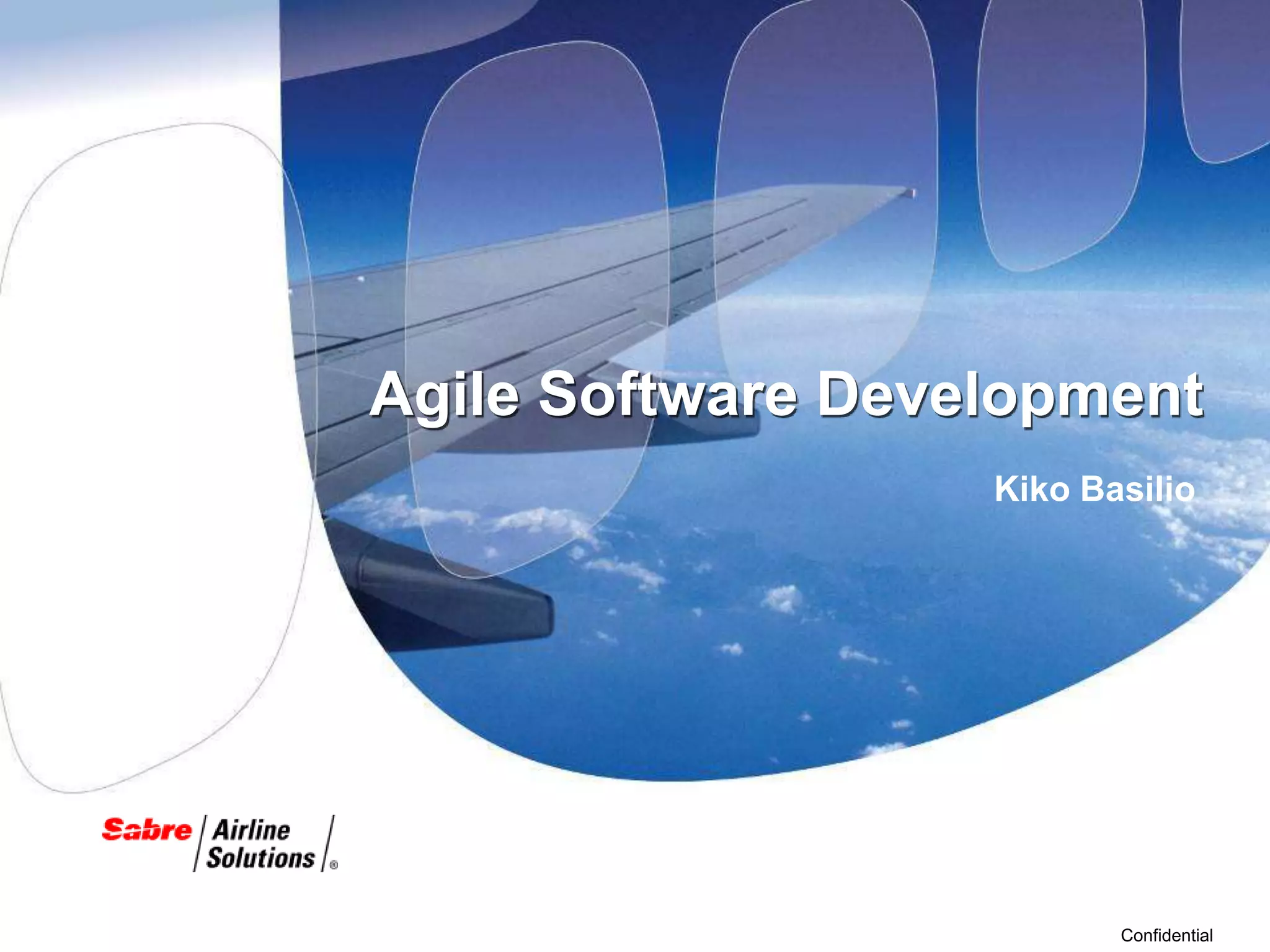 Agile Software Development
                   Kiko Basilio




                          Confidential
 