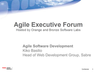 Agile Software Development
Kiko Basilio
Head of Web Development Group, Sabre


                               Confidential   1
 