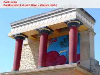 -Polikromija -Karakteristični stupovi (tanji u donjem dijelu) 