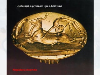 -Pečatnjak s prikazom igre s bikovima -Naglašena dinamika 