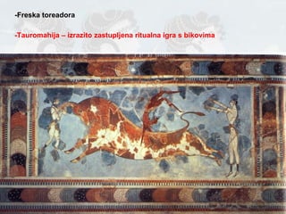 -Freska toreadora -Tauromahija – izrazito zastupljena ritualna igra s bikovima 