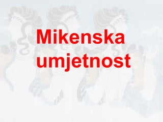 Mikenska  umjetnost 