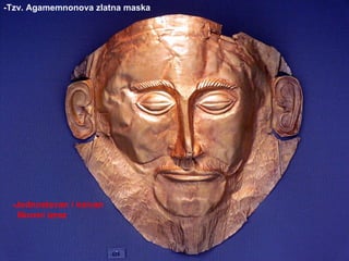 -Tzv. Agamemnonova zlatna maska -Jednostavan i naivan likovni izraz 