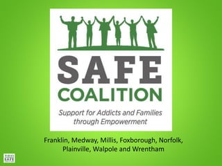 Franklin, Medway, Millis, Foxborough, Norfolk,
Plainville, Walpole and Wrentham
 