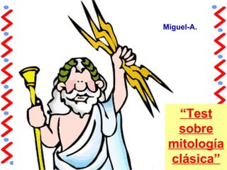 Miguel-A.




  “Test
  sobre
 mitología
 clásica”
 