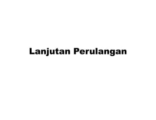 Lanjutan Perulangan 
 