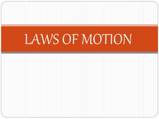 LAWS OF MOTION
 