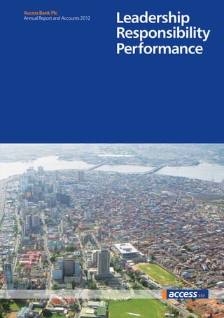 Leadership
Responsibility
Performance
Access Bank Plc
Annual Report and Accounts 2012
 