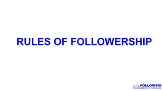 RULES OF FOLLOWERSHIP
 