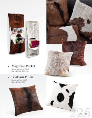 Magazine Pocket 
White 30534.01 
Brown & 
Black & White 30534.02 
Goatskin Pillow 
White 30605 
Brown & 
Black & White 30604 
Leather 225 
 