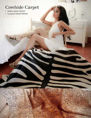 Cowhide Carpet 
Zebra Motif 301517 
Leopard Motif 301518 
230  
