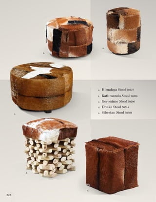 a. 
a. Himalaya Stool 30527 
b. Kathmandu Stool 30516 
c. Geronimo Stool 30206 
d. Dhaka Stool 30514 
e. Siberian Stool 30504 
b. 
c. 
e. 
d. 
222 
 