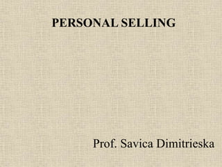 Prof. Savica Dimitrieska
PERSONAL SELLING
 